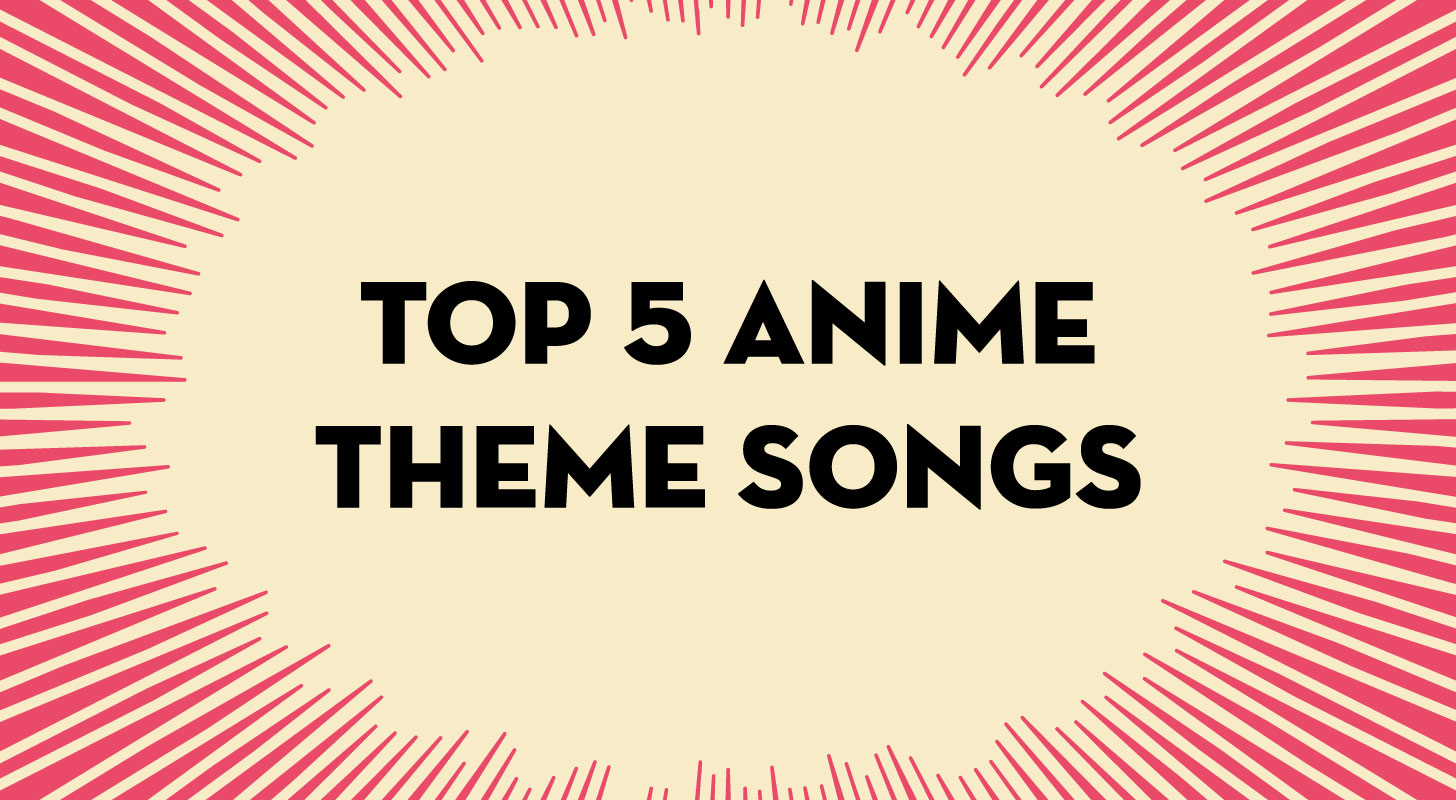 Top 5 Anime Theme Songs - Everyday Owl